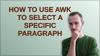 How to use Awk to select a specific paragraph