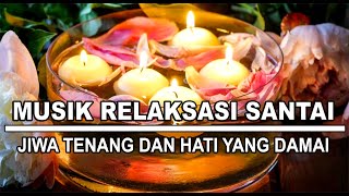 MUSIK RELAKSASI  SANTAI DAN HATI YANG DAMAI ~ Audio Terapi Otak