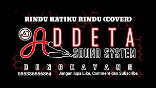 RINDU HATIKU RINDU DISCO REMIX ( COVER ). ADDETA SOUND SYSTEM BENGKAYANG