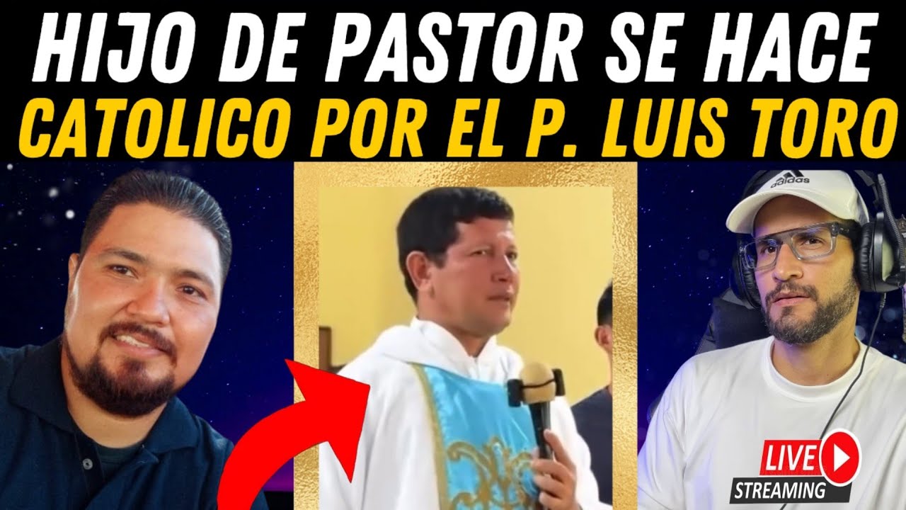Hijo de PASTOR EVANGÉLICO se hace Católico por EL PADRE LUIS TORO🙏 ️ ...