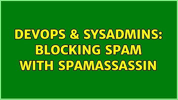 DevOps & SysAdmins: Blocking spam with SpamAssassin