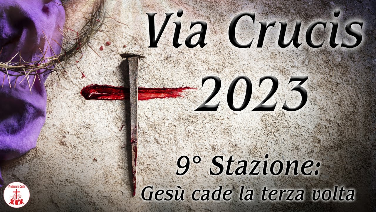 Via Crucis 2023: Nona Stazione - Gesù cade la terza volta - YouTube