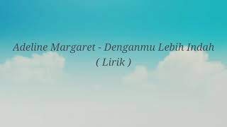 Adeline Margaret - Denganmu Lebih Indah ( Lirik )