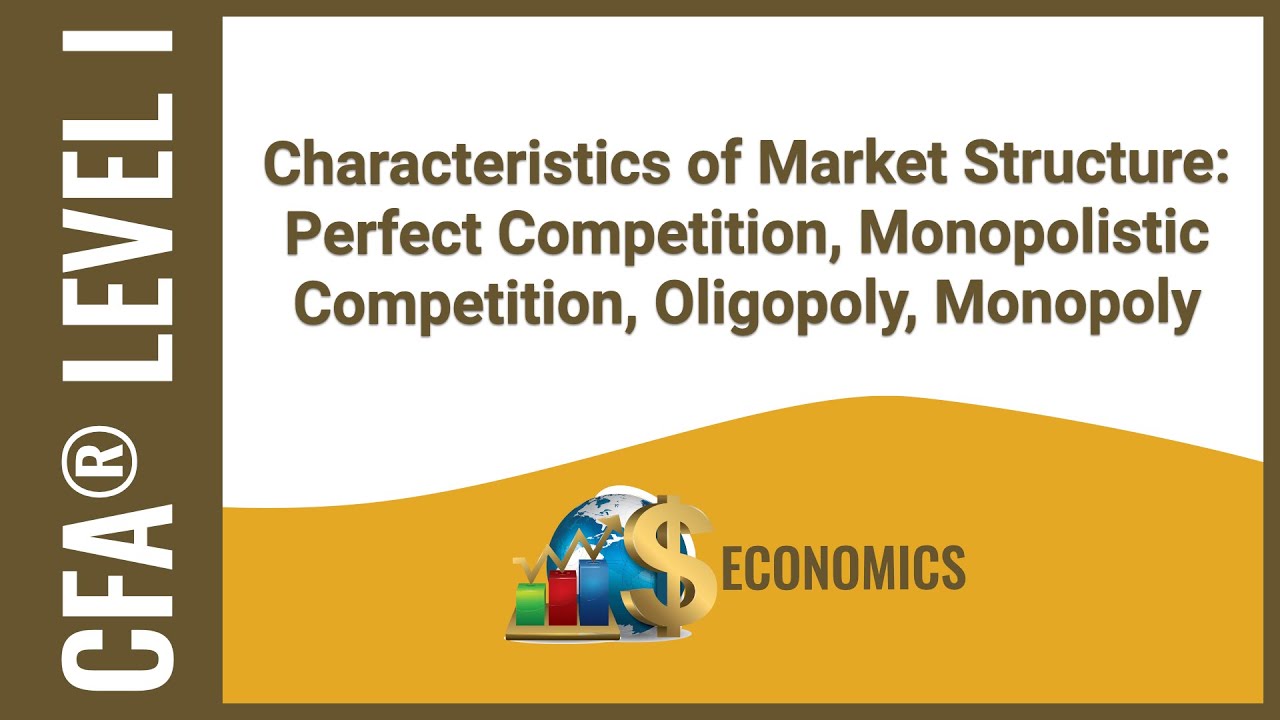 CFA® Level I Economics - Characteristics of Market Structure CFA® Level I Economics - Characteristics of Market Structure