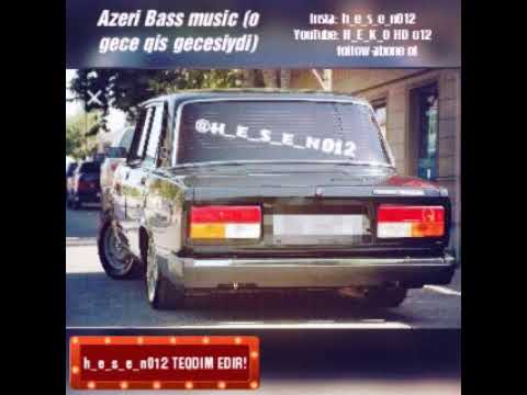 Azeri Bass music (o gece qis gecesiydi) 2o18