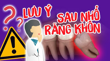 [LƯU Ý] - Những điều bạn nên biết sau khi nhổ răng khôn!