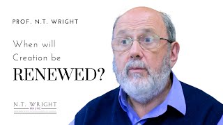 When Will Creation Be Renewed? | N.T. Wright Online