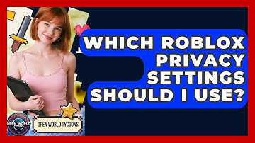 Which Roblox Privacy Settings Should I Use? - Open World Tycoons