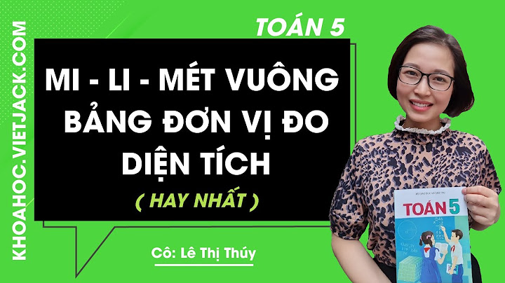 Toán lớp 5 bài mi li mét vuông năm 2024