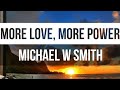 Michael W. Smith - More Love, More Power (feat. Tauren Wells ✝️ 2021 Lyric Video (WIAAJML)