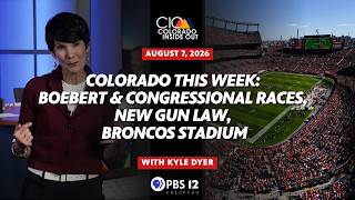 Colorado This Week: Boebert & Congressional Races, New Gun Law, Broncos Stadium | August 7, 2026
