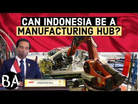 Indonesia&rsquo;s Plan To Become A Global Manufacturing Hub