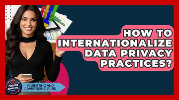 How To Internationalize Data Privacy Practices? - Marketing and Advertising Guru