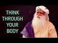 Sadhguru - Learn to Think Through your Body !