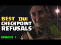 CHECKPOINT REFUSALS - DUI Edition - Episode 1