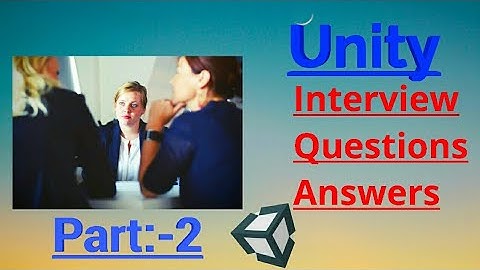 Unity 3D Interview Questions and Answers || Part:-2