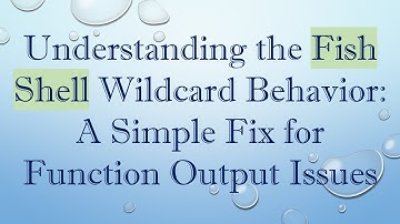 Understanding the Fish Shell Wildcard Behavior: A Simple Fix for Function Output Issues