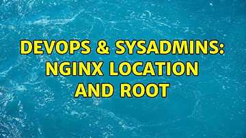 DevOps & SysAdmins: Nginx location and root (2 Solutions!!)
