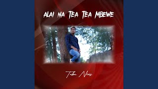 Download Lagu ALAI NA TEA TEA MBEWE Download Lagu ALAI NA TEA TEA MBEWE