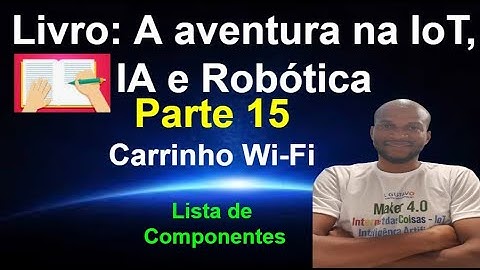 Livro 15 -  Lista de Componentes - Carrinho WiFi - Aventura da IoT IA e Robótica