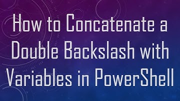 How to Concatenate a Double Backslash with Variables in PowerShell