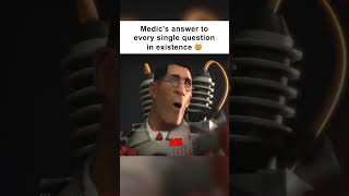 Medic's answer to every question (TF2 Meme)