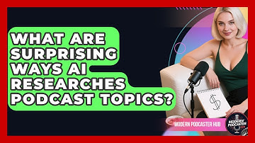What Are Surprising Ways AI Researches Podcast Topics? - Modern Podcaster Hub