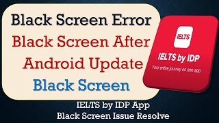 How to Fix IELTS by IDP App Black Screen Error | After Android Update | Problem Solved in Android
