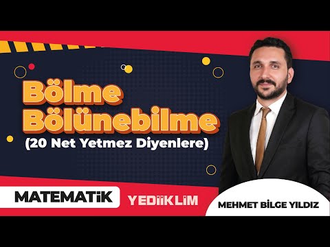 Bölme - Bölünebilme ( 20 Net Yetmez Diyenlere ) - Mehmet Bilge YILDIZ