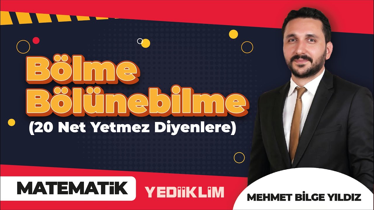 Bölme - Bölünebilme ( 20 Net Yetmez Diyenlere ) - Mehmet Bilge YILDIZ