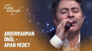 Abdurrahman Önül - Aman Medet - Nihat Hatipoğlu ile Dosta Doğru 350. Bölüm