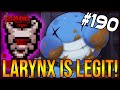 LARYNX IS LEGIT! - The Binding Of Isaac: Repentance #190