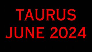 TAURUS JUNE 2024 MAY WINDFALL NG BLESSINGS AT SERYOSO SYA SAU