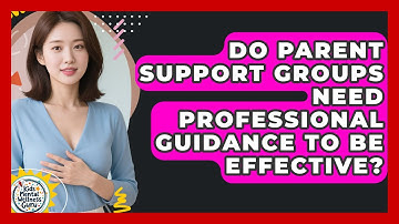Do Parent Support Groups Need Professional Guidance To Be Effective? - Kids Mental Wellness Guru