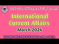 March 2024 International Current Affairs|مارچ مہینے کے بین الاقوامی کرنٹ افیئرز|CSS PMS PPSC FPSC