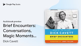 Brief Encounters: Conversations, Magic Moments,… by Dick Cavett · Audiobook preview