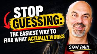 Stan Dahl: Stop Guessing -- The Easiest Way to Find What Actually Works