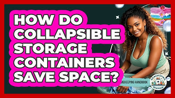 How Do Collapsible Storage Containers Save Space? - Homekeeping Handbook