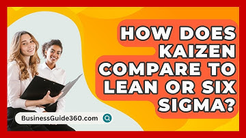 How Does Kaizen Compare To Lean Or Six Sigma? - BusinessGuide360.com