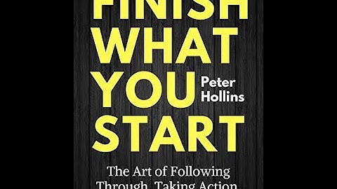 Finish What You Start by Peter Hollins - Book Summary