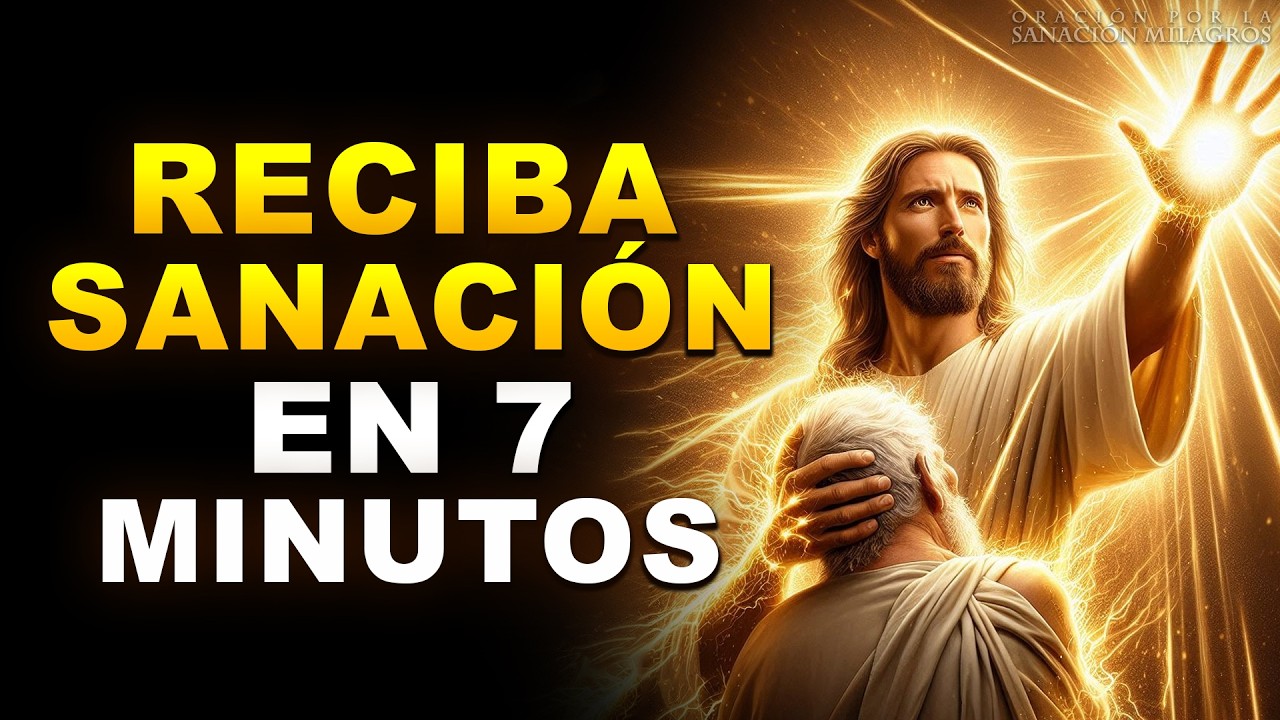 SANACIÓN DIVINA | DIOS SOLO NECESITA 7 MINUTOS PARA CONCEDERTE LA SANACIÓN