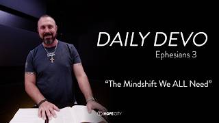“The Mindshift We ALL Need” - Ephesians 3 | Daily Devo