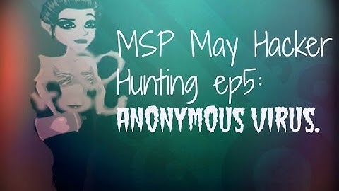 MSP May Hacker Hunting Ep5: Anonymous Virus!