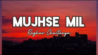 Mujhse mil | Raghav Chaitanya | Starring Raghav Chaitanya and Anushka Sabharwal | Lyrics | 2023