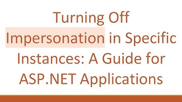 Turning Off Impersonation in Specific Instances: A Guide for ASP.NET Applications