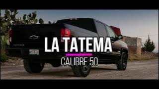 Calibre 50 - La Tatema (LETRA)