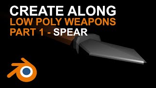 Create Along | Creating a Low Poly Spear in Blender