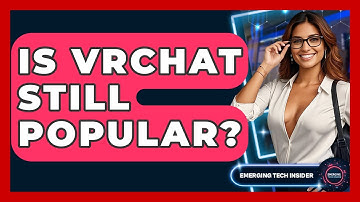 Is VRChat Still Popular? - Emerging Tech Insider