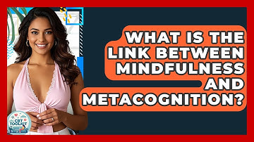 What Is The Link Between Mindfulness And Metacognition? - CBT Toolkit
