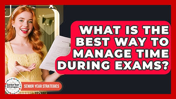 What Is The Best Way To Manage Time During Exams? - Senior Year Strategies